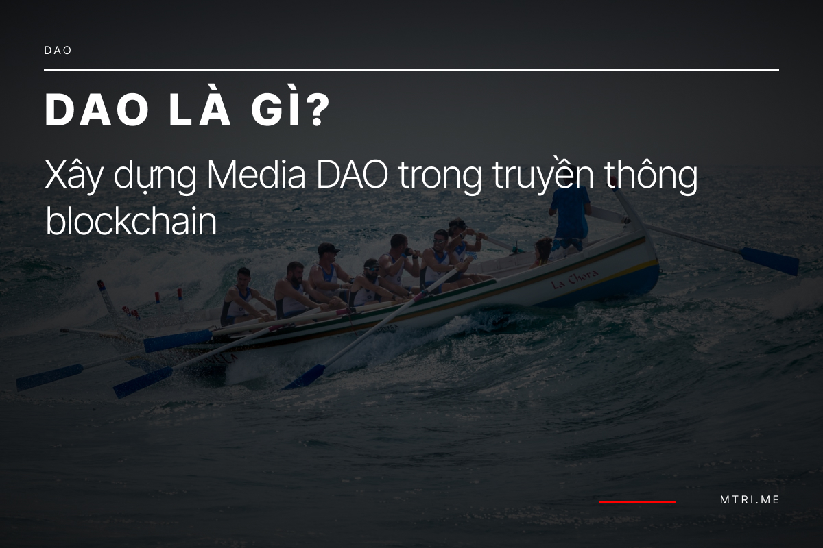 DAO là gì? Cơ bản về Media DAO trong truyền thông blockchain