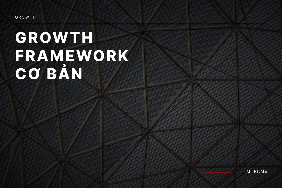 Bạn dùng growth framework nào?